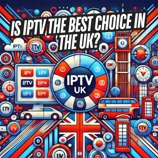 Is IPTV the Best Choice in the UK Is IPTV legal in the UK? iptv uk iptv in uk iptv in the uk